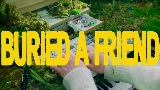 Miniature de la vidéo Buried A Friend