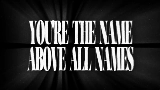 Miniature de la vidéo THE NAME ABOVE ALL NAMES