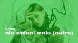 Miniature de la vidéo nie zmieni mnie (outro)