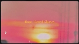 Miniature de la vidéo Rose-Tinted Glasses