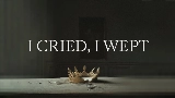 Miniature de la vidéo I Cried, I Wept