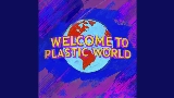 Miniature de la vidéo Welcome To Plastic World