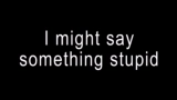Miniature de la vidéo I might say something stupid