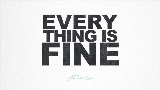 Miniature de la vidéo Everything is Fine