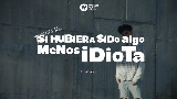 Miniature de la vidéo Si hubiera sido algo menos idiota