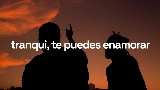 Miniature de la vidéo tranqui, te puedes enamorar
