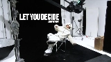 Miniature de la vidéo LET YOU DECIDE