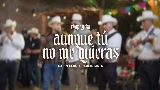 Miniature de la vidéo Aunque Tú No Me Quieras (En Vivo)